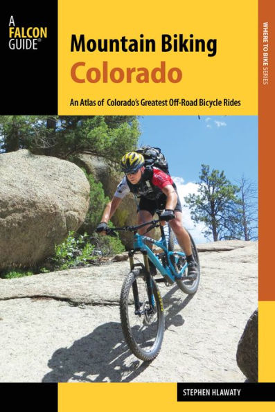 Mountain Biking Colorado: An Atlas of Colorado's Greatest Off-Road Bicycle Rides