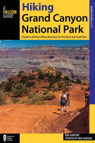 Title: Hiking Grand Canyon National Park: A Guide to the Best Hiking Adventures on the North and South Rims, Author: Ben Adkison