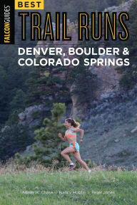 Title: Best Trail Runs Denver, Boulder & Colorado Springs, Author: Adam W. Chase