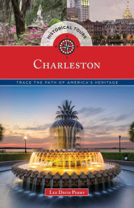 Title: Historical Tours Charleston: Trace the Path of America's Heritage, Author: Lee Davis Perry