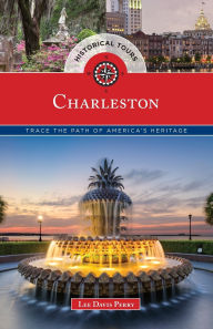 Title: Historical Tours Charleston: Trace the Path of America's Heritage, Author: Lee Davis Perry