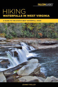 Title: Hiking Waterfalls in West Virginia: A Guide to the State's Best Waterfall Hikes, Author: Johnny Molloy