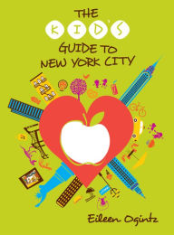 Title: The Kid's Guide to New York City, Author: Eileen Ogintz