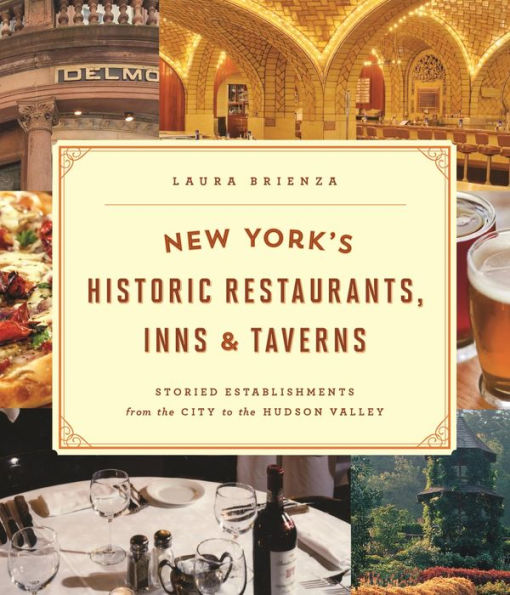 New York's Historic Restaurants, Inns & Taverns: Storied Establishments from the City to the Hudson Valley