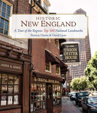 Title: Historic New England: A Tour of the Region's Top 100 National Landmarks, Author: Patricia Harris