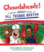 Chowdaheadz: A Wicked Smaaht Guide to All Things Boston