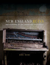 It series books free download New England Ruins: Photographs of the Abandoned Northeast DJVU PDF (English literature) 9781493025008 by Rob Dobi