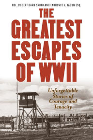 Title: Greatest Escapes of World War II, Author: Robert Barr Col. Smith