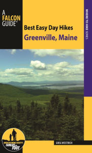 Title: Best Easy Day Hikes Greenville, Maine, Author: Greg Westrich