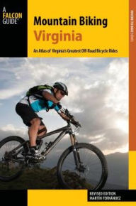 Title: Mountain Biking Virginia: An Atlas of Virginia's Greatest Off-Road Bicycle Rides, Author: Martin Fernandez