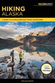 Title: Hiking Alaska: A Guide to Alaska's Greatest Hiking Adventures, Author: Mollie Foster