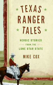 Title: Texas Ranger Tales: Hard-Riding Stories from the Lone Star State, Author: Mike Cox