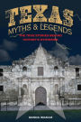 Texas Myths and Legends: The True Stories behind History's Mysteries