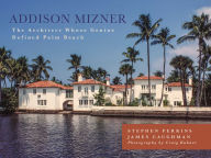 Title: Addison Mizner: The Architect Whose Genius Defined Palm Beach, Author: Stephen Perkins