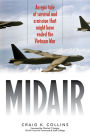 Midair: An Epic Tale of Survival and a Mission That Might Have Ended the Vietnam War