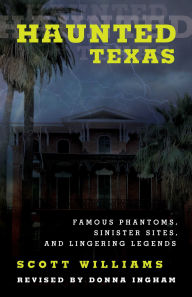 Title: Haunted Texas: Famous Phantoms, Sinister Sites, and Lingering Legends, Author: Scott Williams