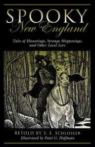 Title: Spooky New England: Tales Of Hauntings, Strange Happenings, And Other Local Lore, Author: S. E. Schlosser