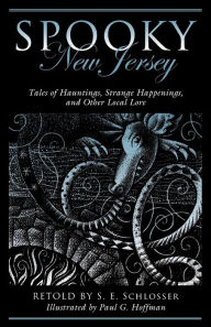 Title: Spooky New Jersey: Tales of Hauntings, Strange Happenings, and Other Local Lore, Author: S. E. Schlosser