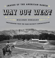 Title: Way Out West: Images of the American Ranch, Author: Charlie Seemann