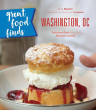 Title: Great Food Finds Washington, DC: Delicious Food from the Nation's Capital, Author: Beth Kanter