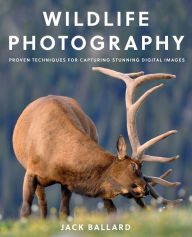 Title: Wildlife Photography: Proven Techniques for Capturing Stunning Digital Images, Author: Jack Ballard
