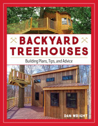 Title: Backyard Treehouses: Building Plans, Tips, and Advice, Author: Dan Wright