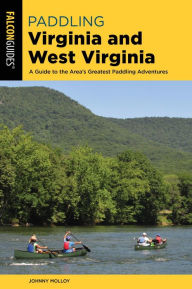 Title: Paddling Virginia and West Virginia: A Guide to the Area's Greatest Paddling Adventures, Author: Johnny Molloy