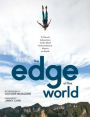 The Edge of the World: A Visual Adventure to the Most Extraordinary Places on Earth