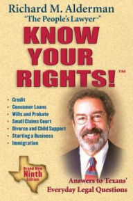 Title: Know Your Rights!: Answers to Texans' Everyday Legal Questions, Author: Richard M. Alderman