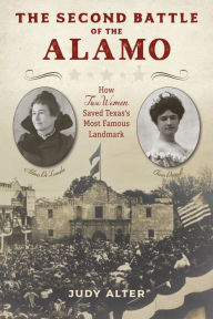 Free ebook for kindle download The Second Battle of the Alamo: How Two Women Saved Texas's Most Famous Landmark