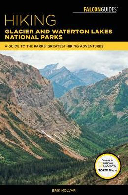 Hiking Glacier and Waterton Lakes National Parks: A Guide to the Parks' Greatest Hiking Adventures