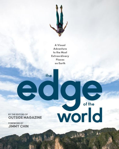 The Edge of the World: A Visual Adventure to the Most Extraordinary Places on Earth