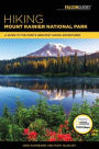 Hiking Mount Rainier National Park: A Guide To The Park's Greatest Hiking Adventures