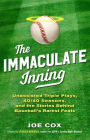 The Immaculate Inning: Unassisted Triple Plays, 40/40 Seasons, and the Stories Behind Baseball's Rarest Feats
