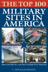 Title: The Top 100 Military Sites in America, Author: L. Douglas Keeney