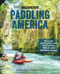 Title: Paddling America: Discover and Explore Our 50 Greatest Wild and Scenic Rivers, Author: Susan Elliott