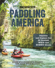 Title: Paddling America: Discover and Explore Our 50 Greatest Wild and Scenic Rivers, Author: Susan Elliott