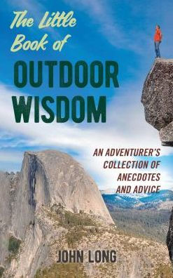 The Little Book of Outdoor Wisdom: An Adventurer's Collection of Anecdotes and Advice