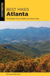 Title: Best Hikes Atlanta: The Greatest Views, Wildlife, and Historic Sites, Author: Render Davis