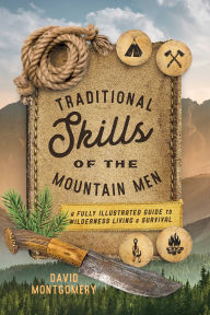 Title: Traditional Skills of the Mountain Men: A Fully Illustrated Guide To Wilderness Living And Survival, Author: David Montgomery