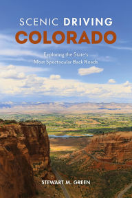 Title: Scenic Driving Colorado: Exploring the State's Most Spectacular Back Roads, Author: Stewart M. Green