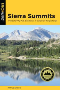 Title: Sierra Summits: A Guide to Fifty Peak Experiences in California's Range of Light, Author: Matt Johanson