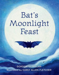 Title: Bat's Moonlight Feast, Author: Gordon McMillan Gordon McMillan