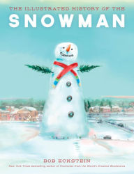 Title: The Illustrated History of the Snowman, Author: Bob Eckstein