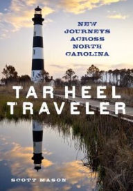 Title: Tar Heel Traveler: New Journeys Across North Carolina, Author: Scott Mason