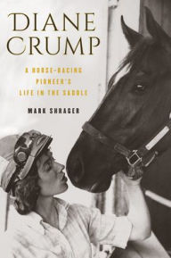 Title: Diane Crump: A Horse-Racing Pioneer's Life in the Saddle, Author: Mark Shrager