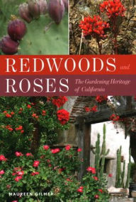Title: Redwoods and Roses: The Gardening Heritage of California, Author: Maureen Gilmer