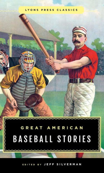 Great American Baseball Stories: Lyons Press Classics