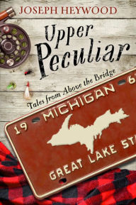 Free computer phone book download Upper Peculiar: Tales from Above the Bridge 9781493039579 by Joseph Heywood PDB ePub FB2
