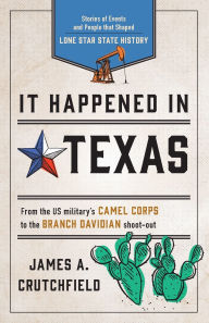 Title: It Happened in Texas: Stories of Events and People that Shaped Lone Star State History, Author: James A. Crutchfield